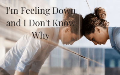 I’m feeling down, and I don’t know why…